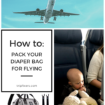 Trip Fixers.com - How to pack a diaper bag for a flight. What you need to bring on vacations with a baby and how to pack it. #travel with babies #family travel