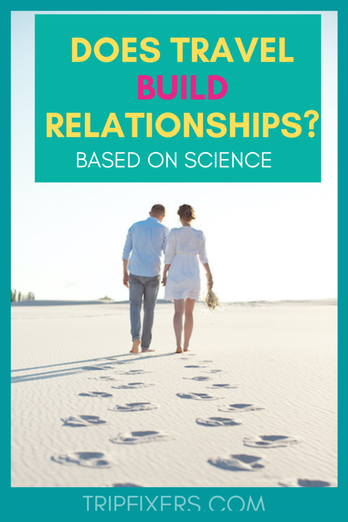 Science of Travel and Relationships - TripFixers.com - How does going on a vacation actually help build relationships and what to do to have positive family vacations that everyone will love. #familytravel #romanticgetaways #girlfriendgetaways #girlstrip #travelwithkids